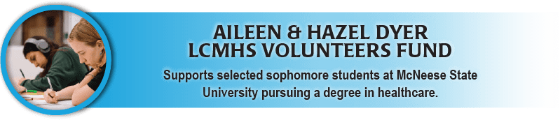 Aileen and Hazel Dyer Scholarship Fund supports selected sophomore students at McNeese pursuing degrees in healthcare. 